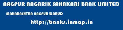 NAGPUR NAGARIK SAHAKARI BANK LIMITED  MAHARASHTRA NAGPUR WARUD   banks information 
